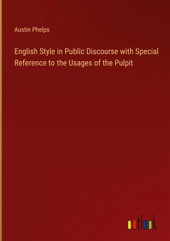 English Style in Public Discourse with Special Reference to the Usages of the Pulpit - Phelps, Austin