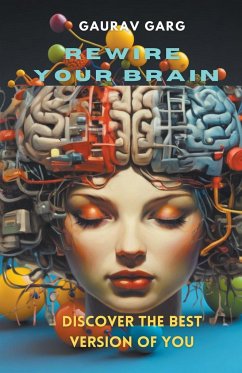 Rewire Your Brain, Discover the Best Version of You - Garg, Gaurav