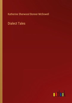 Dialect Tales - Mcdowell, Katherine Sherwood Bonner