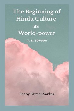 The Beginning of Hindu Culture as World-Power - Sarkar, Benoy Kumar