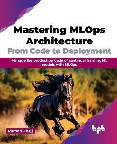 Mastering MLOps Architecture - Jhajj, Raman