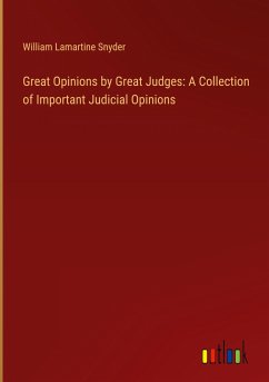 Great Opinions by Great Judges: A Collection of Important Judicial Opinions - Snyder, William Lamartine