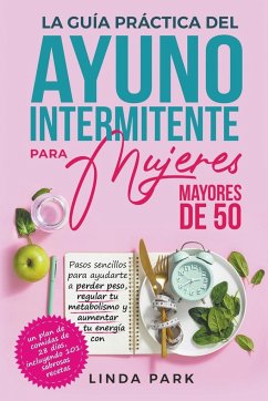 La guía práctica del ayuno intermitente para mujeres mayores de 50 - Park, Linda