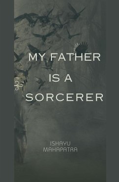 My Father is a Sorcerer - Mahapatra, Ishayu