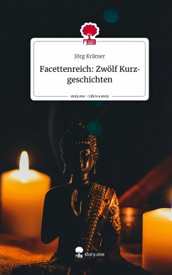 Facettenreich: Zwölf Kurzgeschichten. Life is a Story - story.one - Krämer, Jörg