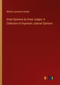 Great Opinions by Great Judges: A Collection of Important Judicial Opinions - Snyder, William Lamartine