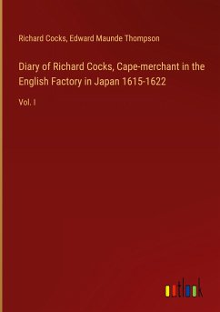 Diary of Richard Cocks, Cape-merchant in the English Factory in Japan 1615-1622