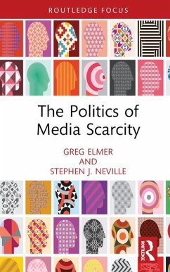 The Politics of Media Scarcity - Elmer, Greg; Neville, Stephen J.