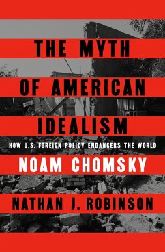 The Myth of American Idealism (eBook, ePUB) - Chomsky, Noam; Robinson, Nathan J.