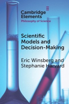 Scientific Models and Decision Making - Winsberg, Eric (University of Cambridge and University of South Flor; Harvard, Stephanie (University of British Columbia, Vancouver)