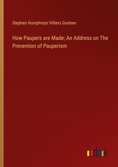 How Paupers are Made; An Address on The Prevention of Pauperism