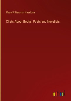 Chats About Books; Poets and Novelists - Hazeltine, Mayo Williamson