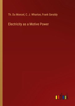 Electricity as a Motive Power - Du Moncel, Th.; Wharton, C. J.; Geraldy, Frank