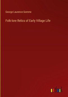Folk-lore Relics of Early Village Life - Gomme, George Laurence