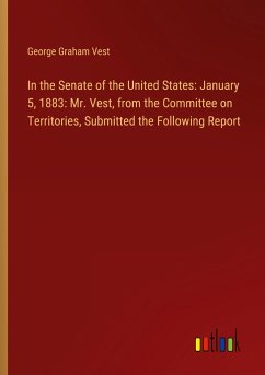 In the Senate of the United States: January 5, 1883: Mr. Vest, from the Committee on Territories, Submitted the Following Report