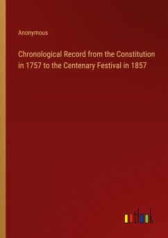 Chronological Record from the Constitution in 1757 to the Centenary Festival in 1857 - Anonymous