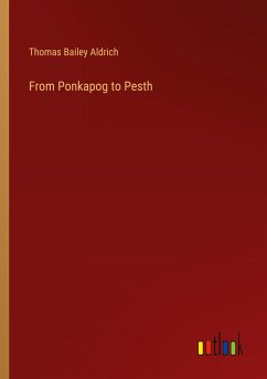 From Ponkapog to Pesth - Aldrich, Thomas Bailey