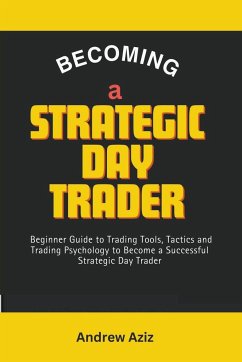 Becoming a Strategic day Trader - Aziz, Andrew