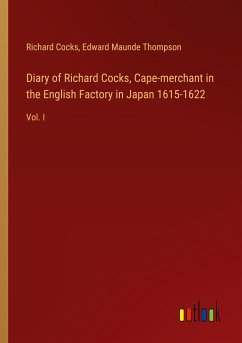 Diary of Richard Cocks, Cape-merchant in the English Factory in Japan 1615-1622 - Cocks, Richard; Thompson, Edward Maunde