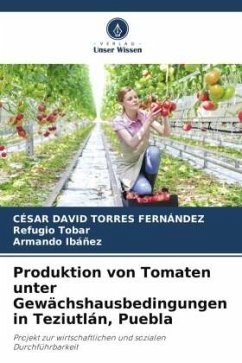 Produktion von Tomaten unter Gewächshausbedingungen in Teziutlán, Puebla - Torres Fernández, César David;Tobar, Refugio;Ibáñez, Armando