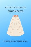 The Seven Veils over Consciousness