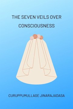 The Seven Veils over Consciousness - Jinarajadasa, Curuppumullage