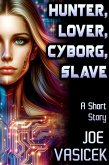 Hunter, Lover, Cyborg, Slave (Short Story Singles) (eBook, ePUB)