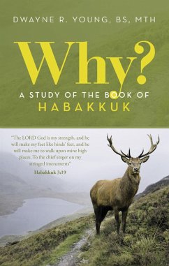 Why? A Study of the Book of Habakkuk (eBook, ePUB) - Young BS MTH, Dwayne R.
