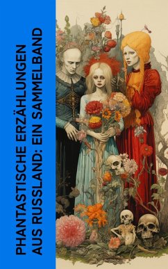 Phantastische Erzählungen aus Russland: Ein Sammelband (eBook, ePUB) - Gogol, Nikolai; Dostojewski, Fjodor M.; Tolstoi, A. K.; Turgenew, Iwan Sergejewitsch; Leskow, Nikolai Semjonowitsch