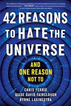 42 Reasons to Hate the Universe (eBook, ePUB) - Ferrie, Chris; Fairclough, Wade David; Laginestra, Byrne