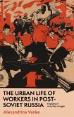 The urban life of workers in post-Soviet Russia (eBook, ePUB)