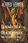 Elbenkrieger und Dracheninseln: 1800 Seiten Fantasy Paket (eBook, ePUB)