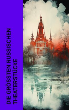 Die größten russischen Theaterstücke (eBook, ePUB) - Tschechow, Anton; Gogol, Nikolai; Tolstoi, Lew; Gorki, Maxim