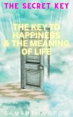 The Secret Key: The Key to Happiness & the Meaning of Life (eBook, ePUB)
