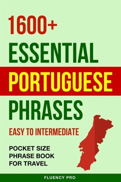 1600+ Essential Portuguese Phrases: Easy to Intermediate - Pocket Size Phrase Book for Travel (eBook, ePUB) - Pro, Fluency