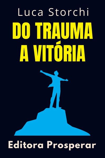 Do Trauma A Vitória (Coleção Vida Equilibrada, #29) (eBook, ePUB) Do Trauma A Vitória (Coleção Vida Equilibrada, #29) (eBook, ePUB)