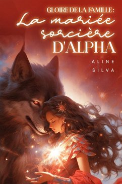 Gloire de la famille : la mariée sorcière d'Alpha (eBook, ePUB) - Silva, Aline