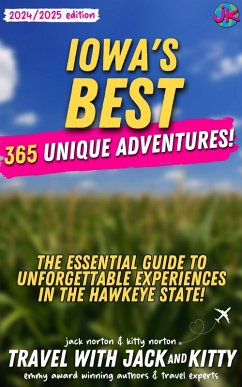 Iowa's Best: 365 Unique Adventures - The Essential Guide to Unforgettable Experiences in the Hawkeye State (2024-2025 Edition) (eBook, ePUB) - Norton, Kitty; Norton, Jack; Kitty, Travel with Jack and