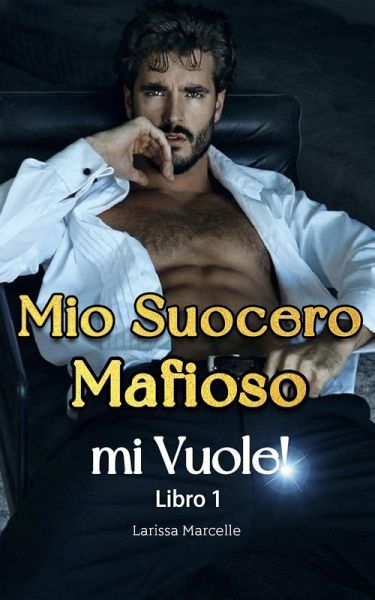 Mio Suocero Mafioso mi Vuole! 1 (eBook, ePUB)