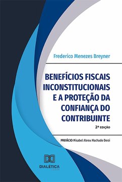 Benefícios fiscais inconstitucionais e a proteção da confiança do contribuinte (eBook, ePUB) - Breyner, Frederico Menezes