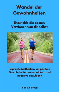 Wandel der Gewohnheiten - Entwickle die besten Versionen von dir selbst (eBook, ePUB) - Schoch, Sonja; Schoch, Sonja