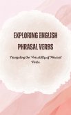 Exploring English Phrasal Verbs: Navigating the Versatility of Phrasal Verbs (eBook, ePUB)