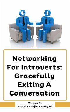 Networking For Introverts: Gracefully Exiting A Conversation (eBook, ePUB) - Kalangan, Gaurav Sanjiv