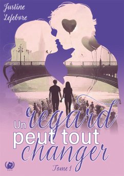 Un regard peut tout changer - Tome 1 (eBook, ePUB) - Lefebvre, Justine