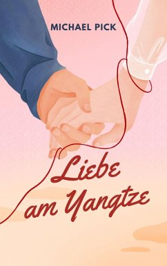 Liebe am Yangtze (eBook, ePUB) - Pick, Michael