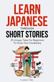 Learn Japanese Through Short Stories: 25 Unique Tales For Beginners To Grow Your Vocabulary (eBook, ePUB)