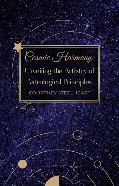 Cosmic Harmony: Unveiling the Artistry of Astrological Principles (eBook, ePUB) - Steelheart, Courtney