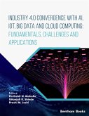 Industry 4.0 Convergence with AI, IoT, Big Data and Cloud Computing: Fundamentals, Challenges and Applications (eBook, ePUB)