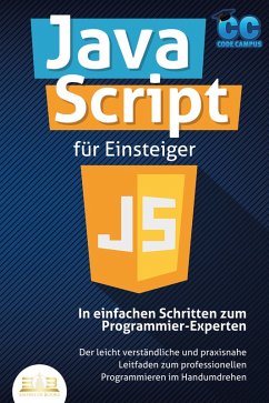 JavaScript für Einsteiger - In einfachen Schritten zum Programmier-Experten: Der leicht verständliche und praxisnahe Leitfaden zum professionellen Programmieren im Handumdrehen (eBook, ePUB) - Campus, Code