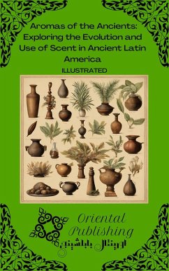 Cover Aromas of the Ancients Exploring the Evolution and Use of Scent in Ancient Latin America (eBook, ePUB)